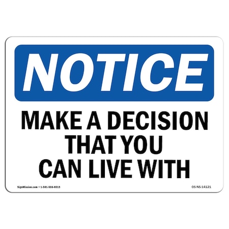 Signmission OSHA Sign, Make Decision That You Can Live With, 10in X 7in Rigid Plastic, 7" W, 10" L, Landscape OS-NS-P-710-L-14121